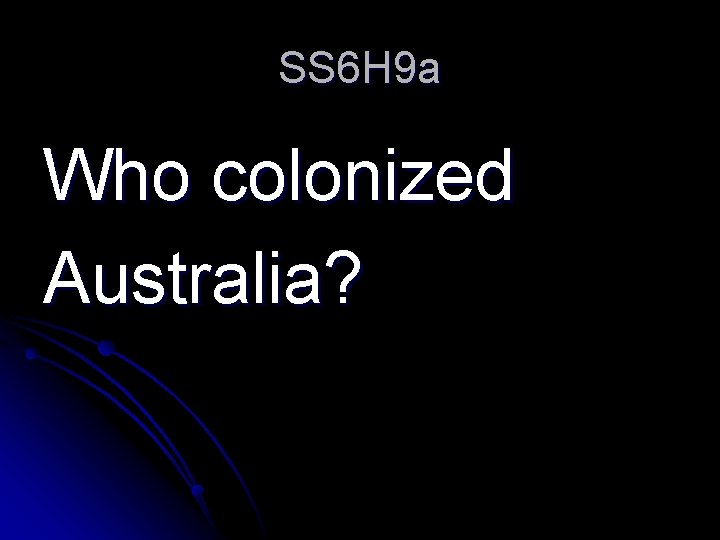 SS 6 H 9 a Who colonized Australia? 