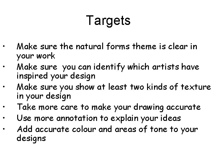 Targets • • • Make sure the natural forms theme is clear in your Targets • • • Make sure the natural forms theme is clear in your