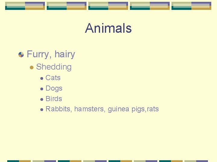 Animals Furry, hairy l Shedding Cats l Dogs l Birds l Rabbits, hamsters, guinea