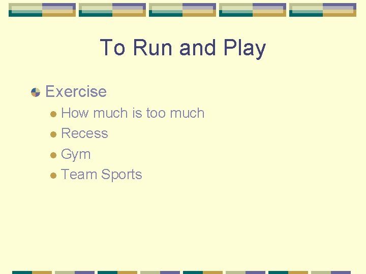 To Run and Play Exercise How much is too much l Recess l Gym