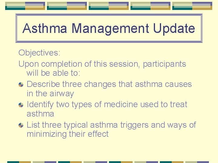 Asthma Management Update Objectives: Upon completion of this session, participants will be able to: