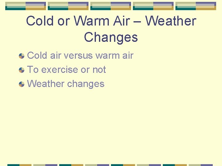 Cold or Warm Air – Weather Changes Cold air versus warm air To exercise