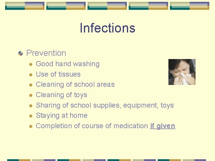 Infections Prevention l l l l Good hand washing Use of tissues Cleaning of