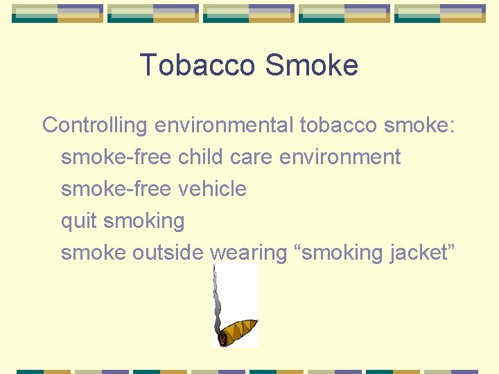 Tobacco Smoke Controlling environmental tobacco smoke: smoke-free child care environment smoke-free vehicle quit smoking