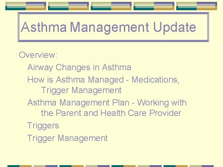 Asthma Management Update Overview: Airway Changes in Asthma How is Asthma Managed - Medications,