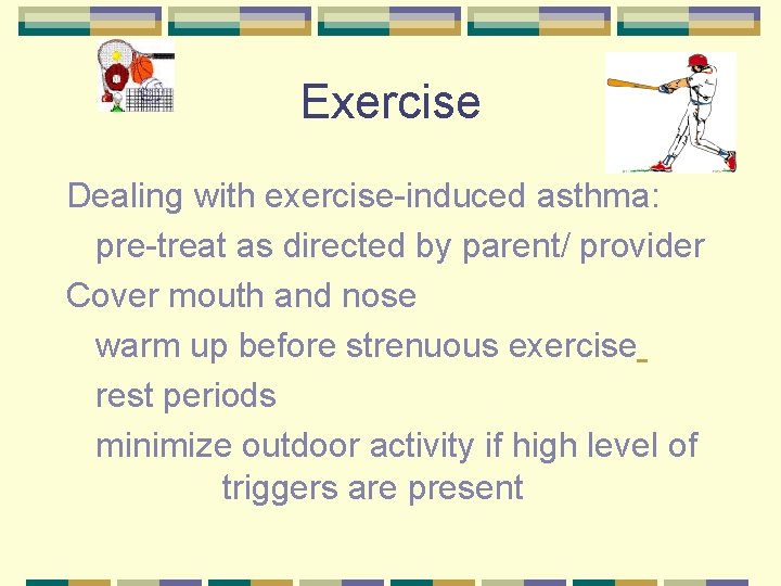 Exercise Dealing with exercise-induced asthma: pre-treat as directed by parent/ provider Cover mouth and