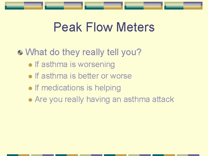 Peak Flow Meters What do they really tell you? If asthma is worsening l