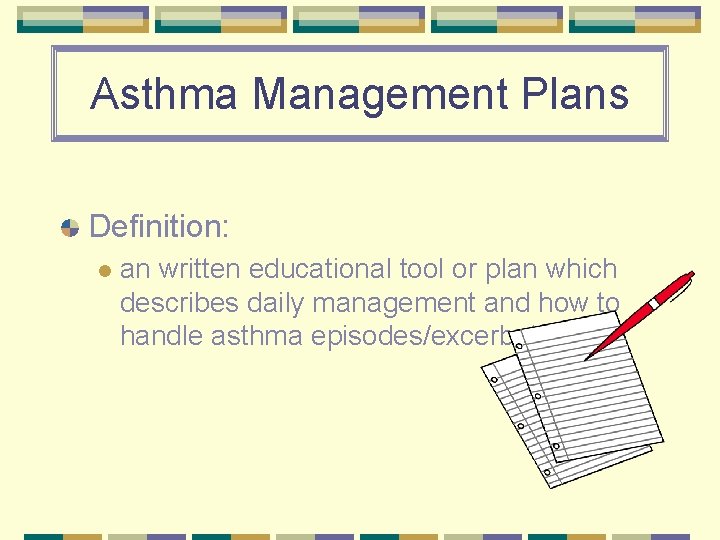 Asthma Management Plans Definition: l an written educational tool or plan which describes daily