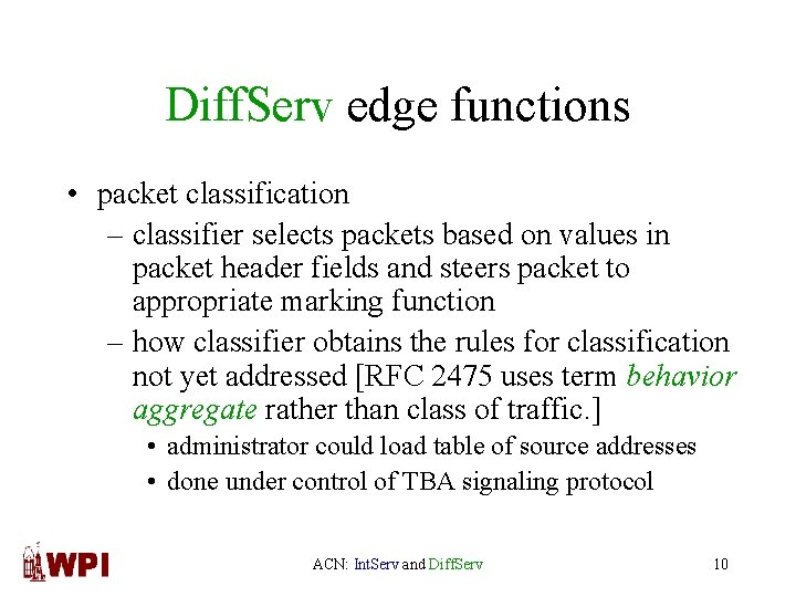 Diff. Serv edge functions • packet classification – classifier selects packets based on values