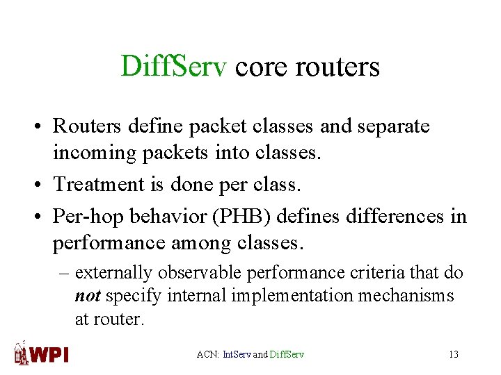 Diff. Serv core routers • Routers define packet classes and separate incoming packets into