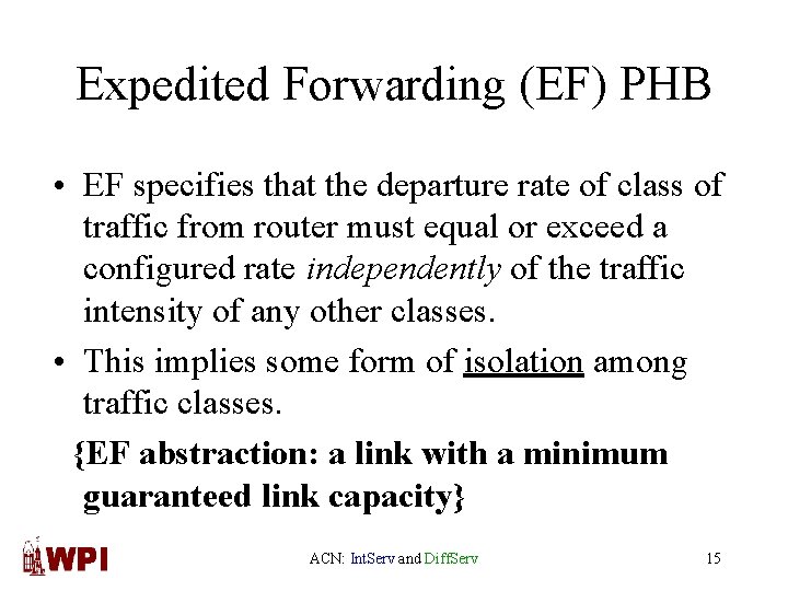 Expedited Forwarding (EF) PHB • EF specifies that the departure rate of class of