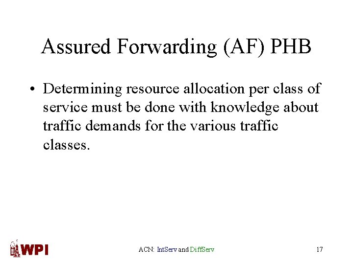 Assured Forwarding (AF) PHB • Determining resource allocation per class of service must be