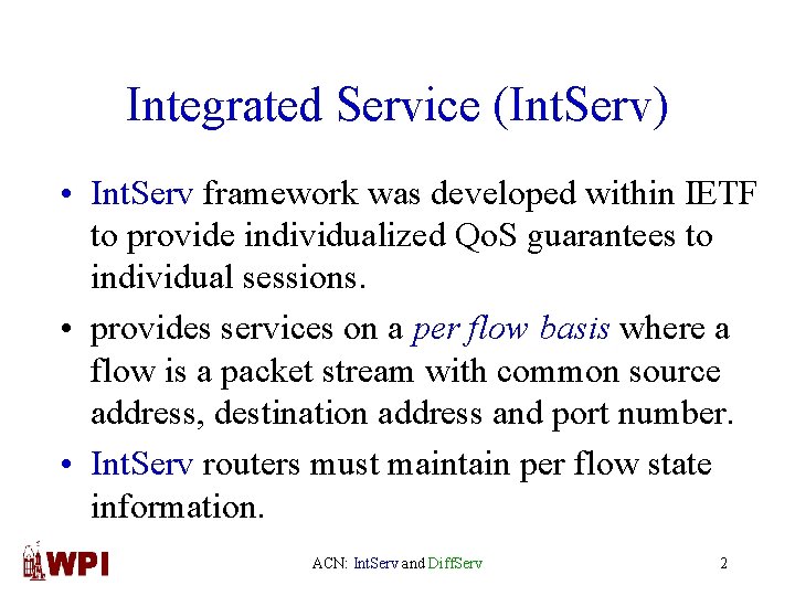 Integrated Service (Int. Serv) • Int. Serv framework was developed within IETF to provide