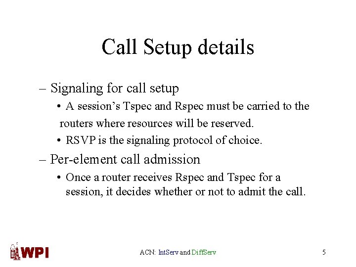 Call Setup details – Signaling for call setup • A session’s Tspec and Rspec