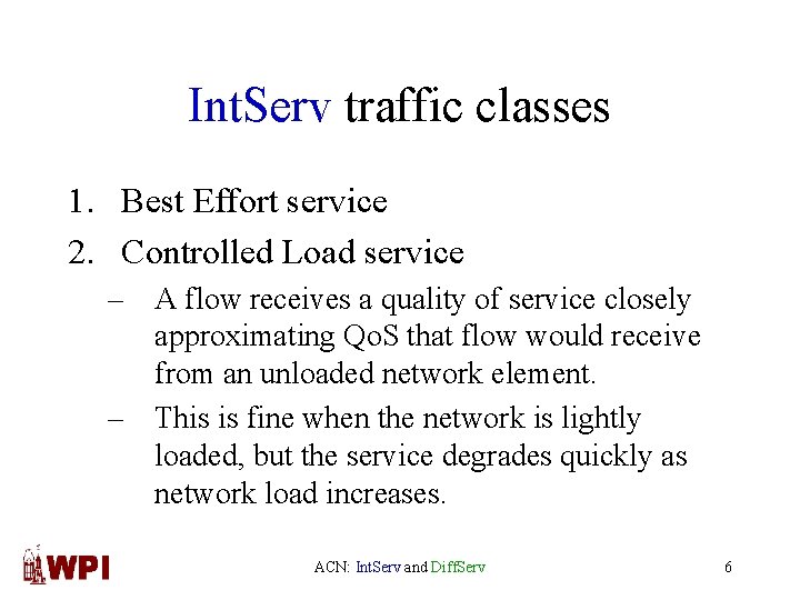 Int. Serv traffic classes 1. Best Effort service 2. Controlled Load service – A