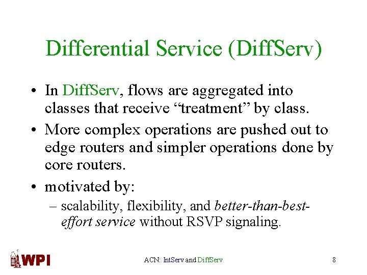 Differential Service (Diff. Serv) • In Diff. Serv, flows are aggregated into classes that