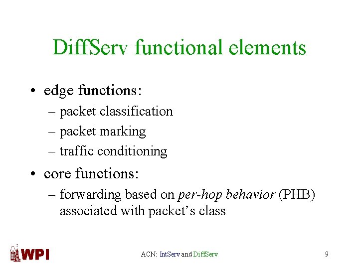 Diff. Serv functional elements • edge functions: – packet classification – packet marking –
