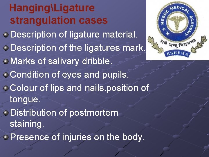 HangingLigature strangulation cases Description of ligature material. Description of the ligatures mark. Marks of