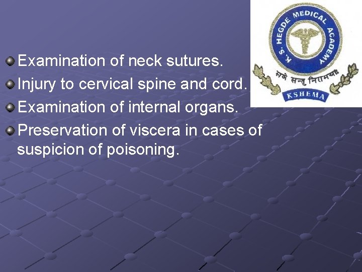 Examination of neck sutures. Injury to cervical spine and cord. Examination of internal organs.