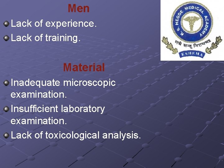 Men Lack of experience. Lack of training. Material Inadequate microscopic examination. Insufficient laboratory examination.