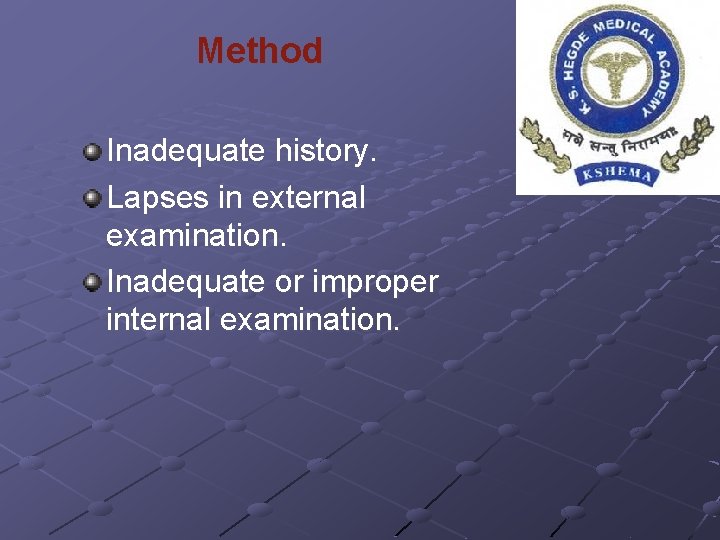 Method Inadequate history. Lapses in external examination. Inadequate or improper internal examination. 