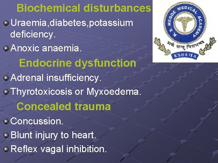 Biochemical disturbances Uraemia, diabetes, potassium deficiency. Anoxic anaemia. Endocrine dysfunction Adrenal insufficiency. Thyrotoxicosis or