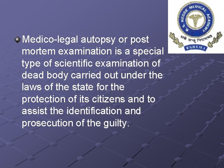 Medico-legal autopsy or post mortem examination is a special type of scientific examination of