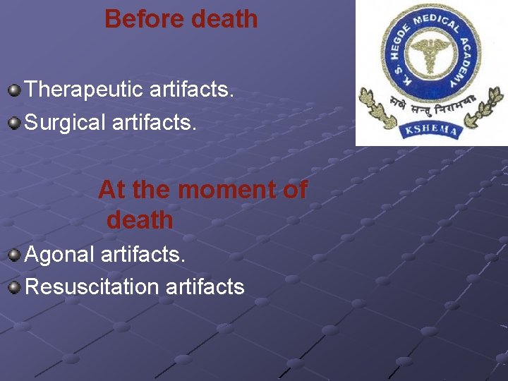 Before death Therapeutic artifacts. Surgical artifacts. At the moment of death Agonal artifacts. Resuscitation