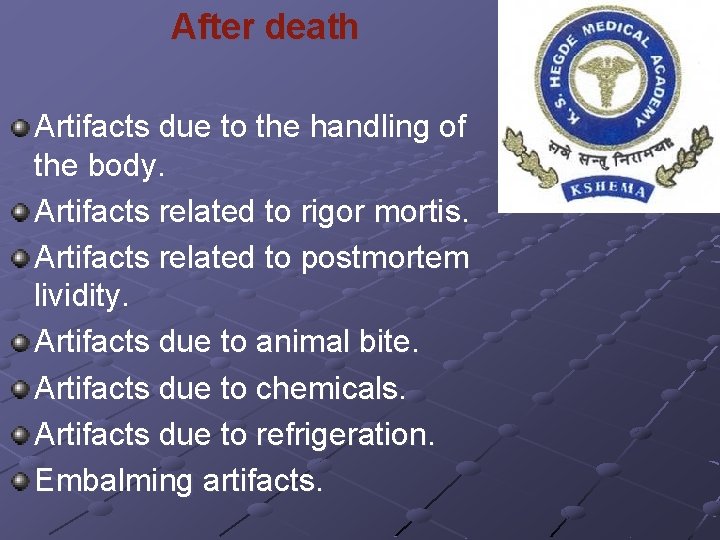 After death Artifacts due to the handling of the body. Artifacts related to rigor