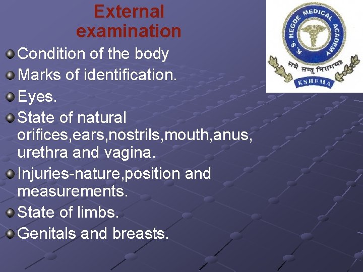 External examination Condition of the body Marks of identification. Eyes. State of natural orifices,