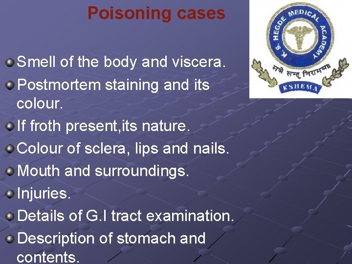 Poisoning cases Smell of the body and viscera. Postmortem staining and its colour. If
