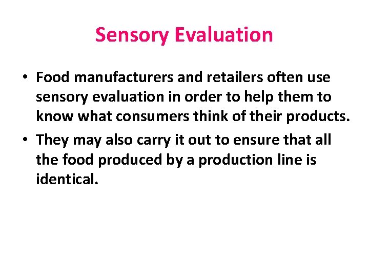 Sensory Evaluation • Food manufacturers and retailers often use sensory evaluation in order to