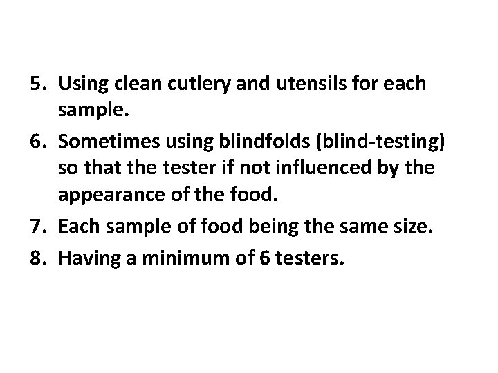 5. Using clean cutlery and utensils for each sample. 6. Sometimes using blindfolds (blind-testing)