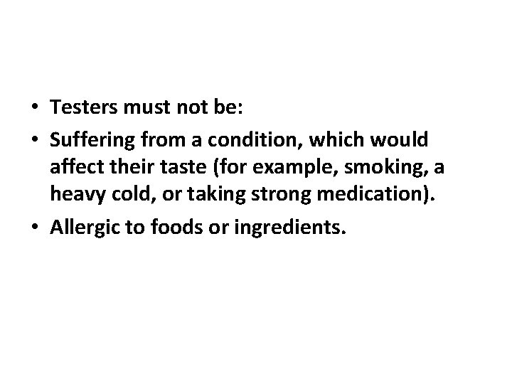  • Testers must not be: • Suffering from a condition, which would affect