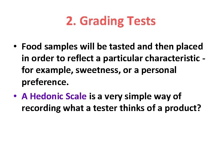 2. Grading Tests • Food samples will be tasted and then placed in order
