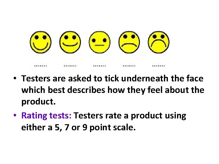  • Testers are asked to tick underneath the face which best describes how