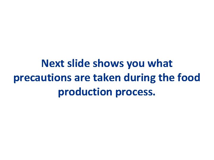 Next slide shows you what precautions are taken during the food production process. 