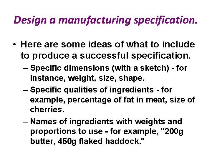 Design a manufacturing specification. • Here are some ideas of what to include to