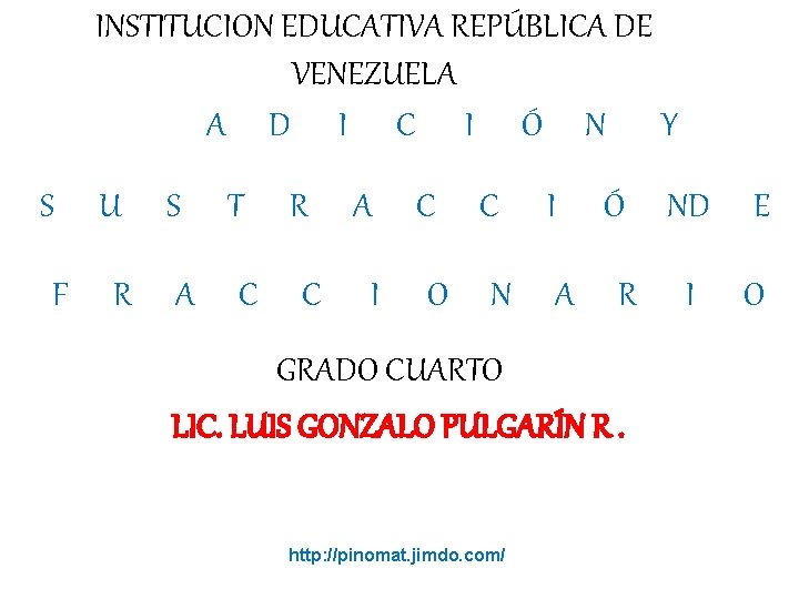 INSTITUCION EDUCATIVA REPÚBLICA DE VENEZUELA A D I C I Ó N Y S