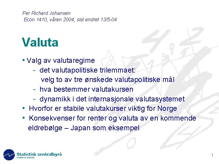 Per Richard Johansen Econ 1410, våren 2004, sist endret 13/5 -04 Valuta • Valg