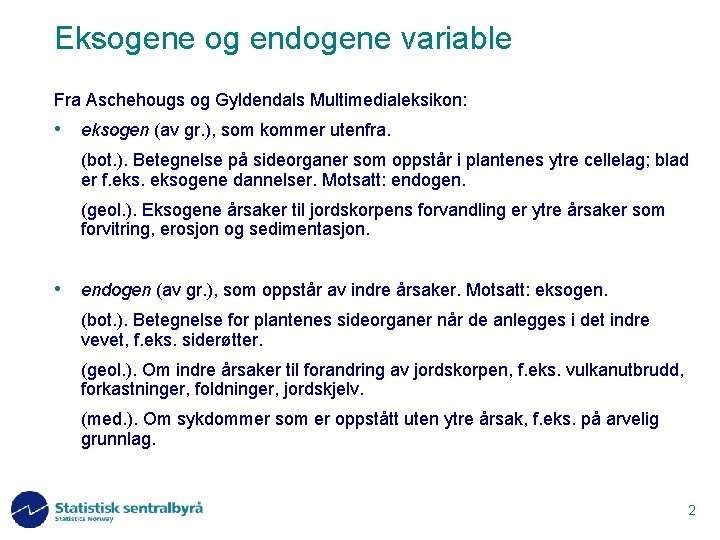 Eksogene og endogene variable Fra Aschehougs og Gyldendals Multimedialeksikon: • eksogen (av gr. ),