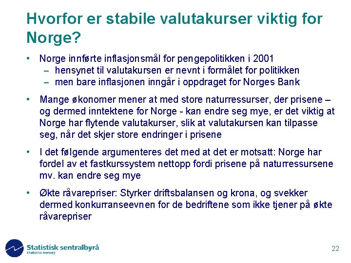 Hvorfor er stabile valutakurser viktig for Norge? • Norge innførte inflasjonsmål for pengepolitikken i