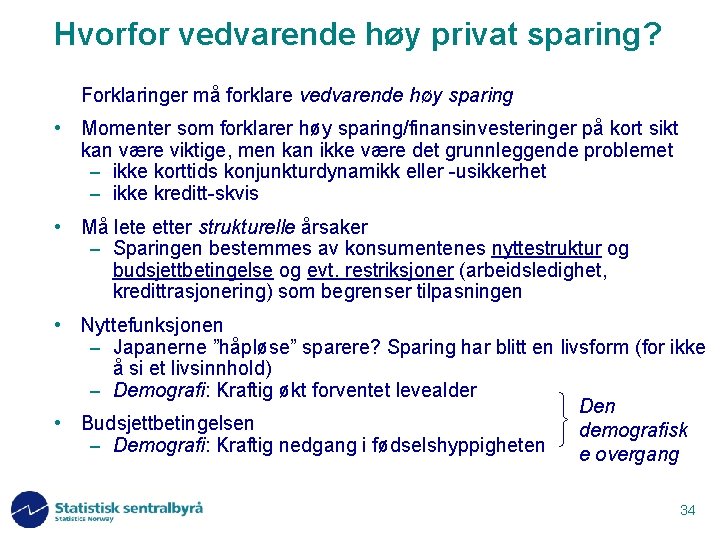 Hvorfor vedvarende høy privat sparing? Forklaringer må forklare vedvarende høy sparing • Momenter som