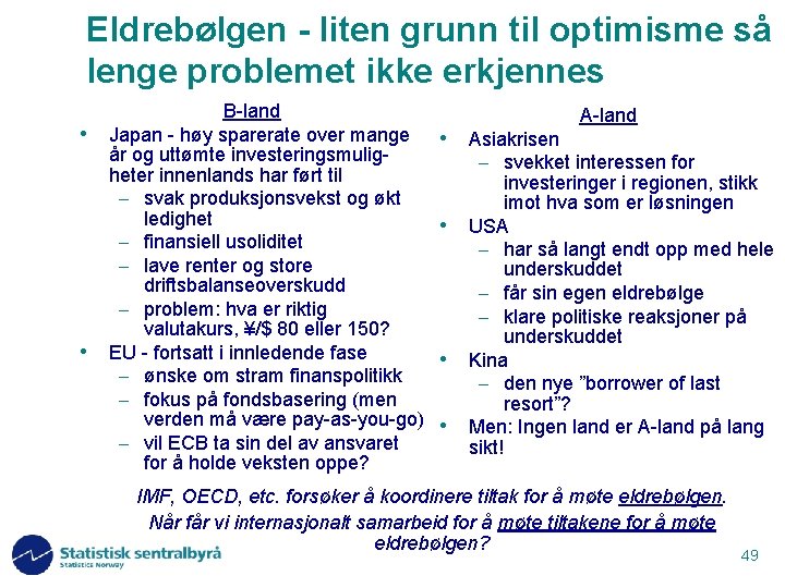 Eldrebølgen - liten grunn til optimisme så lenge problemet ikke erkjennes • • B-land