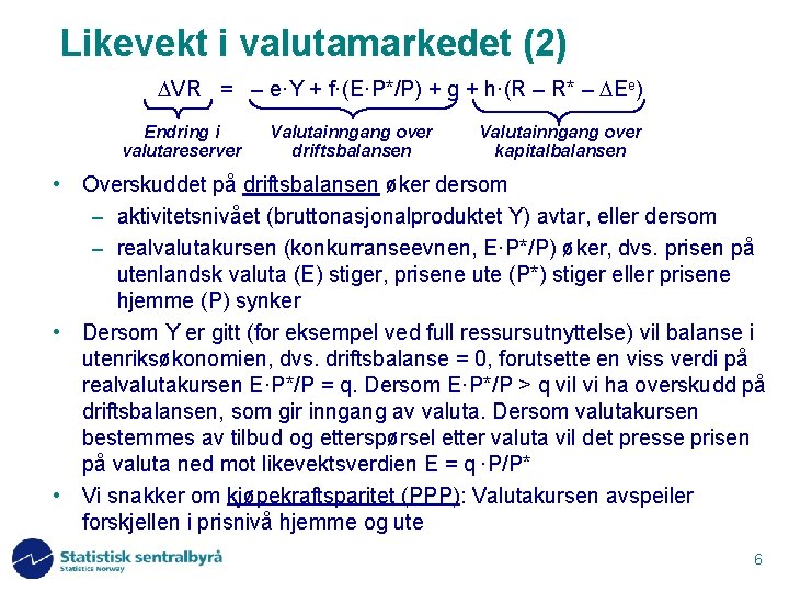 Likevekt i valutamarkedet (2) VR = – e·Y + f·(E·P*/P) + g + h·(R