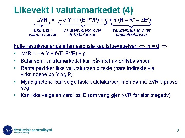 Likevekt i valutamarkedet (4) VR = – e·Y + f·(E·P*/P) + g + h·(R