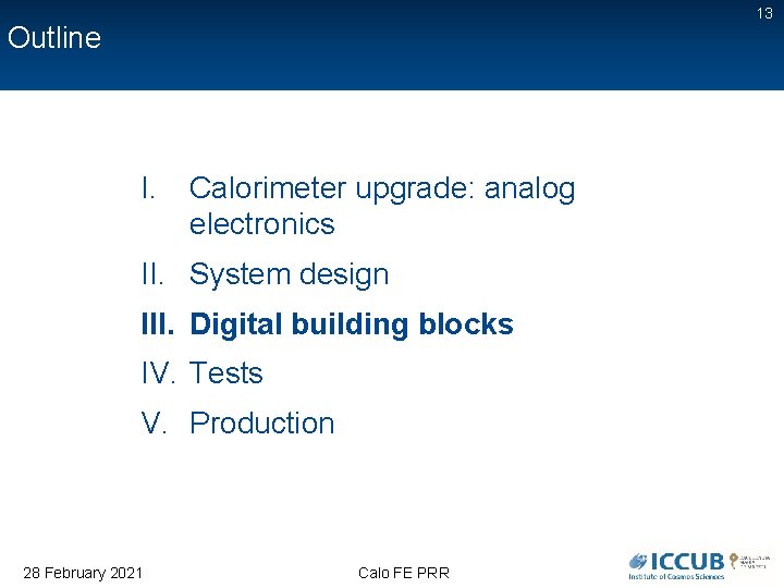13 Outline I. Calorimeter upgrade: analog electronics II. System design III. Digital building blocks