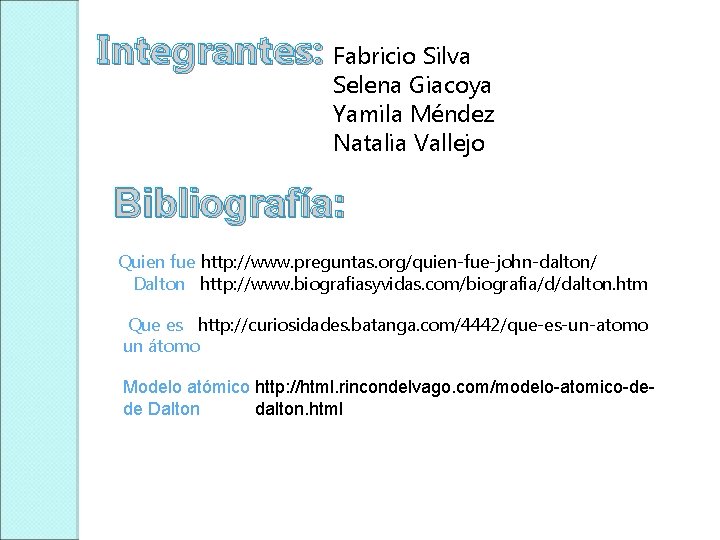 Integrantes: Fabricio Silva Selena Giacoya Yamila Méndez Natalia Vallejo Bibliografía: Quien fue http: //www.