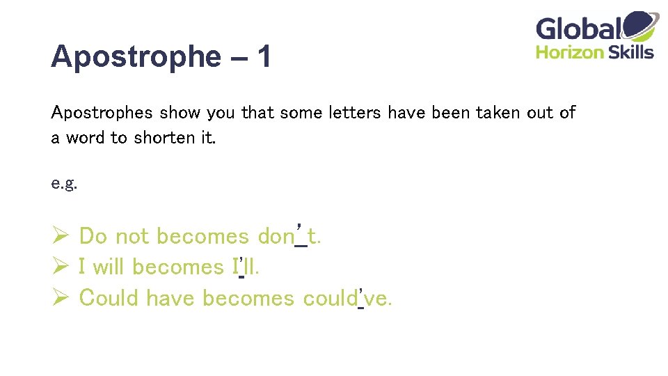 Apostrophe – 1 Apostrophes show you that some letters have been taken out of
