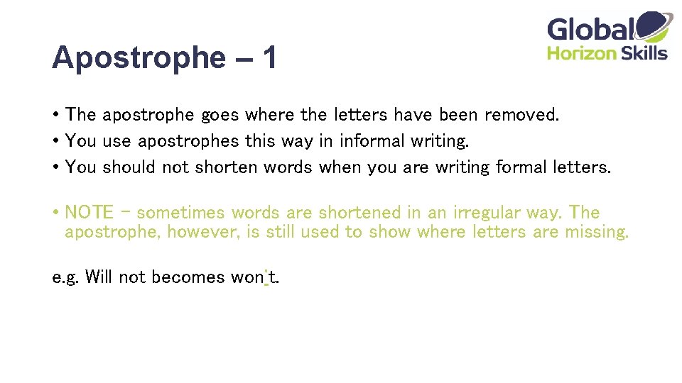 Apostrophe – 1 • The apostrophe goes where the letters have been removed. •